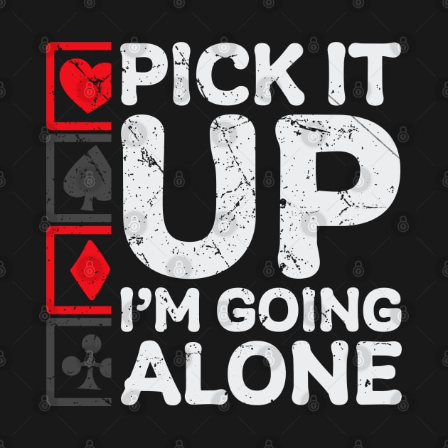 Euchre Pick It Up I'm Going Alone Funny Black by GoPath