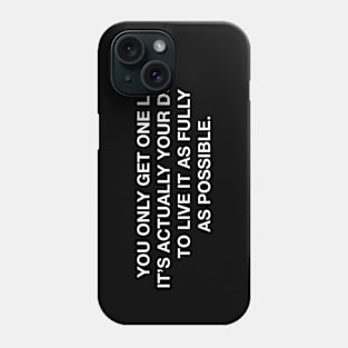 YOU ONLY GET ONE LIFE Phone Case