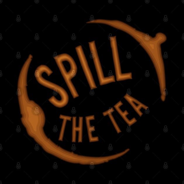 Spill The Tea - Share the Stain by PinnacleOfDecadence