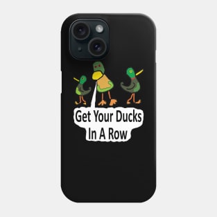 Get Your Ducks In A Row Phone Case