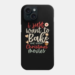 I Just Want To Bake And Watch Christmas Movies Phone Case