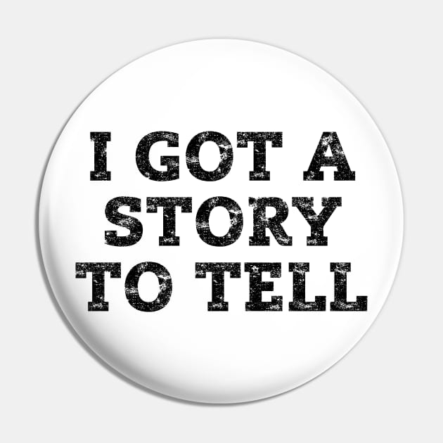 I Got a Story to Tell Pin by IdenticalExposure