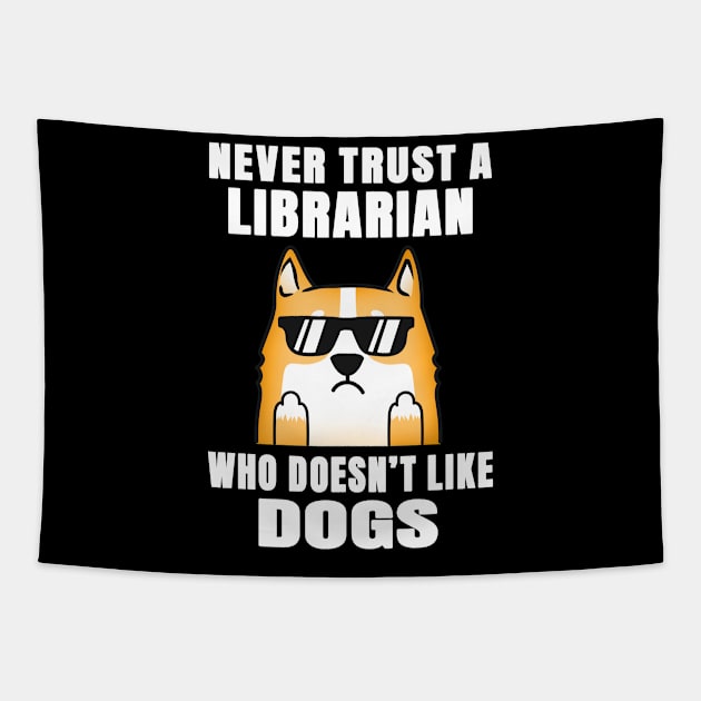 Librarian Never Trust Someone Who Doesn't Like Dogs Tapestry by jeric020290