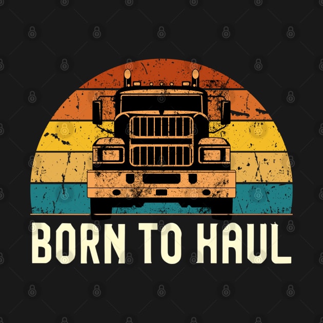 Funny trucker Born to haul by NomiCrafts