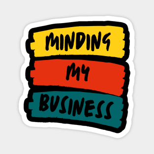 minding my business Magnet