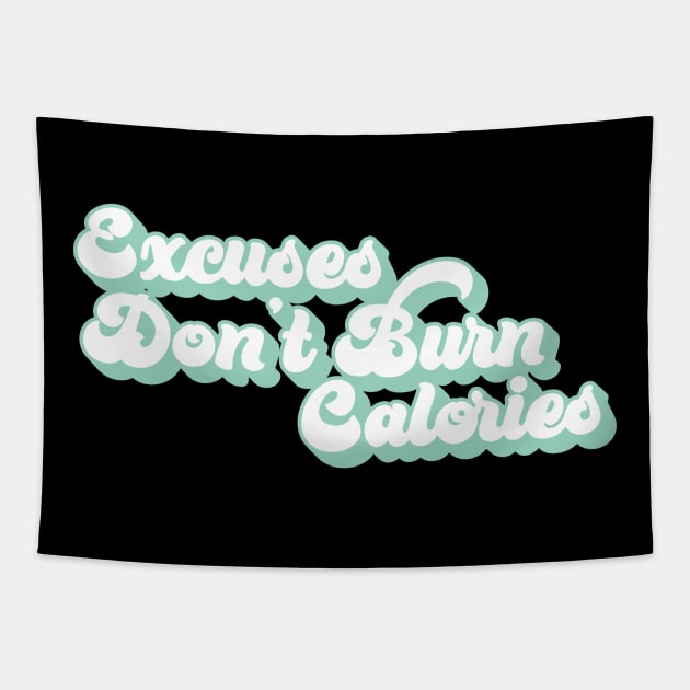 Excuses don't burn calories Tapestry by Live Together