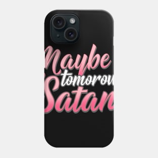 Maybe Tomorrow Satan - Cute Satanic T-Shirt Phone Case