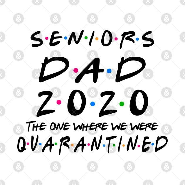 Senior Dad 2020 The One Where We were Quarantined Graduation Day Class of 2020 by benyamine