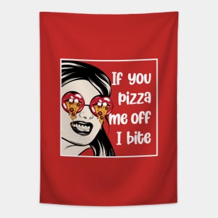 Weirdness Joke - I You Pizza Me Off, I Bite Tapestry