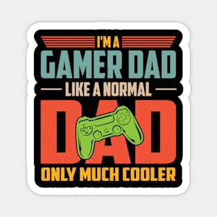 I'm A Gamer Dad Like A Normal Dad Only Much Cooler Magnet