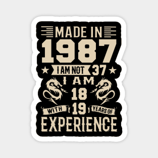 Made In 1987 I Am Not 37 I Am 18 With 19 Years Of Experience Magnet