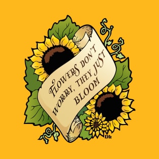 Flowers don't worry T-Shirt