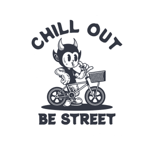 CHILL OUT BE STREET T-Shirt