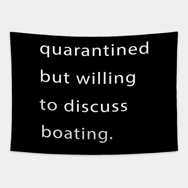 Quarantined But Willing To Discuss Boating Tapestry by familycuteycom