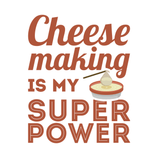 Cheesemaking Is My Superpower T-Shirt