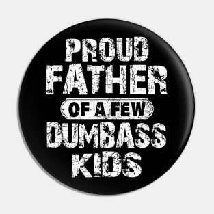 Proud Father Of A Few Dumbass Pin