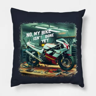 No, My bike isn't done yet funny Auto Enthusiast tee 3 Pillow