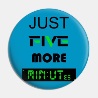 Just five more minutes green Pin