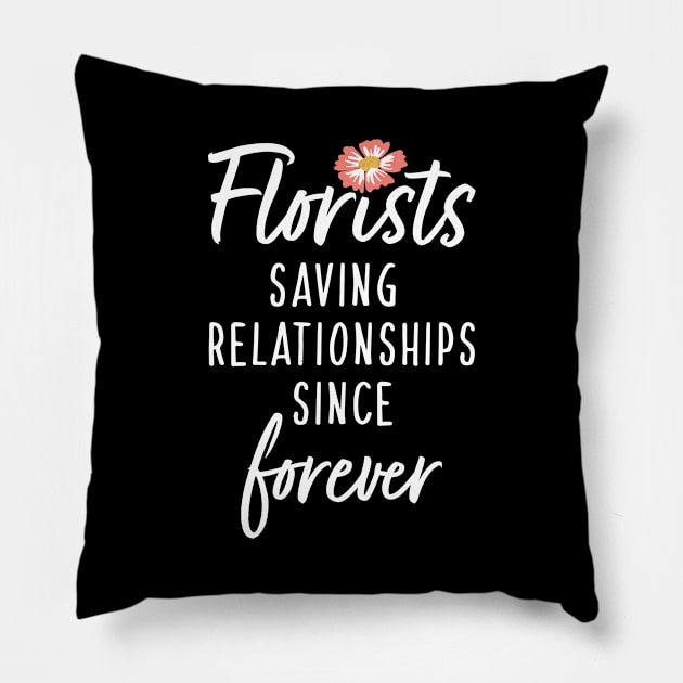 Florists Saving Relationships Since Forever Pillow by maxcode