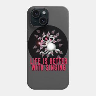 Life is better with singing Phone Case