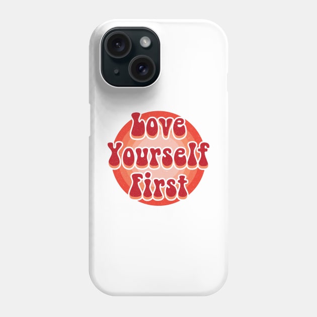 Love yourself first Phone Case by Nikamii