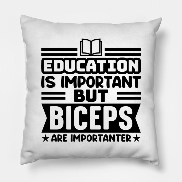 Education is important, but biceps are importanter Pillow by colorsplash