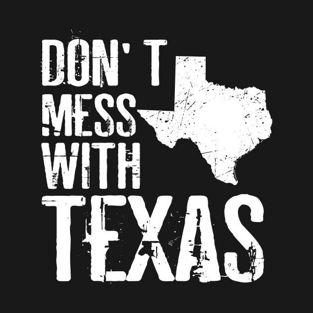 Don't Mess With Texas by aniza