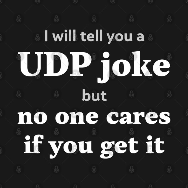 I will tell you a UDP joke but no one cares if you get it by Gold Wings Tees