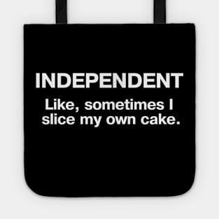 INDEPENDENT - Like, sometimes I slice my own cake. Tote