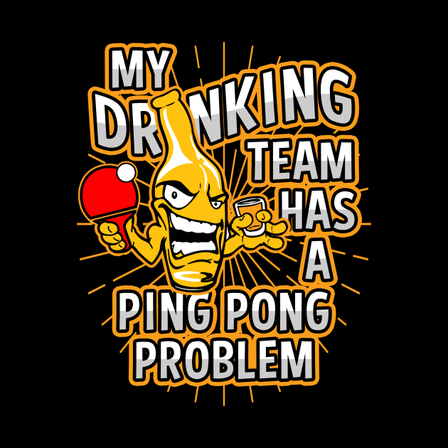 My Drinking Team Has A Ping Pong Problem by megasportsfan