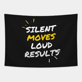 Silent moves loud results Tapestry