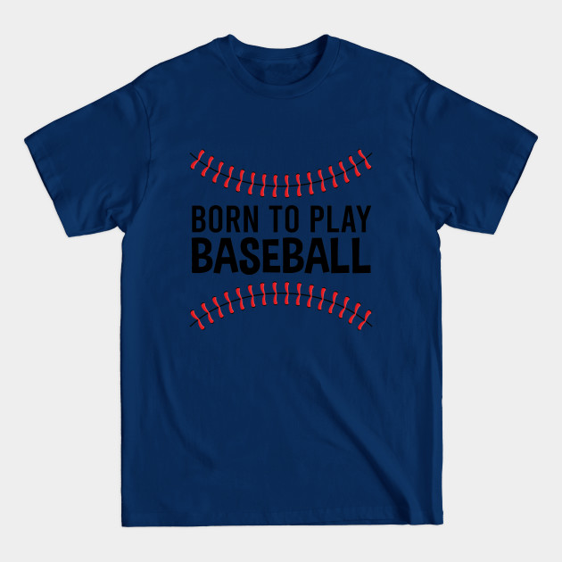 Discover Born To Play Baseball - Baseball Lover - Baseball - T-Shirt