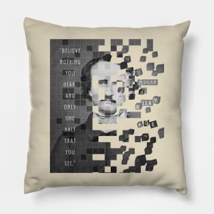 Copy of Edgar Allan Poe portrait and quote: "Believe nothing you hear, and only one half that you see." Pillow