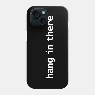 Hang in There Minimal White Text Typography Phone Case