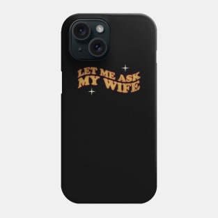 Let Me Ask My Wife  - retro Phone Case