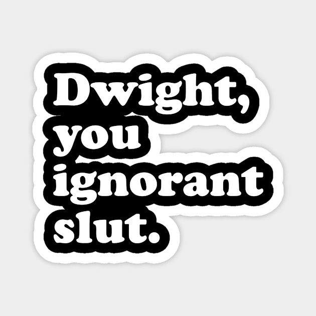 Dwight You Ignorant Slut Magnet by redsoldesign