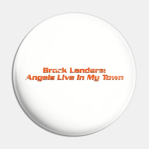 Brock Landers: Angels Live in My Town Pin by jywear