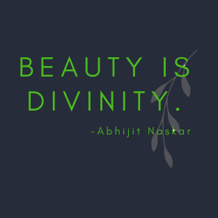 Beauty is divinity. T-Shirt