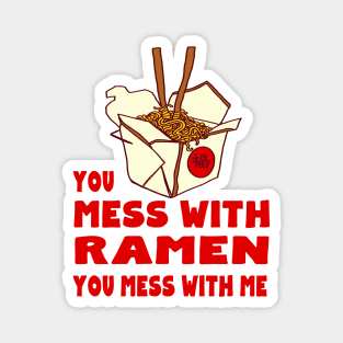 You Mess with Ramen, You Mess with Me Magnet