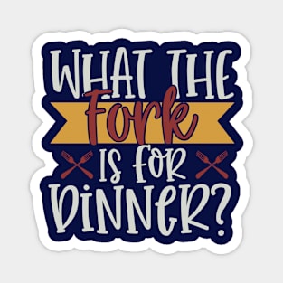 What The Fork Is For Dinner Magnet