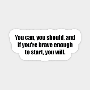 You can, you should, and if you're brave enough to start, you will Magnet