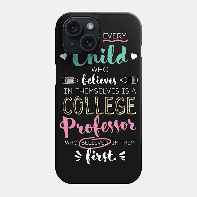 Great College Professor who believed - Appreciation Quote Phone Case by BetterManufaktur