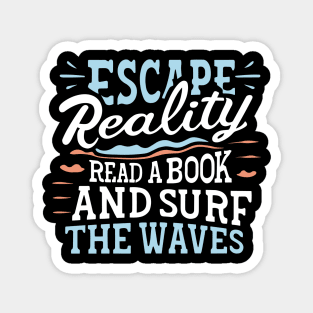 Escape reality, read a book, and surf the waves Magnet