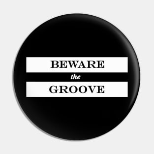 beware the groove Pin