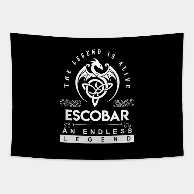 Escobar Name T Shirt - The Legend Is Alive - Escobar An Endless Legend Dragon Gift Item Tapestry by riogarwinorganiza