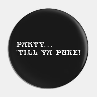 PARTY TILL YOU PUKE Pin