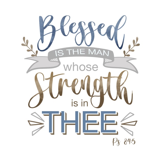 Psalm 84:5 - Blessed is the Man by Simply Robin Creations