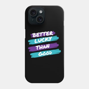 Better Lucky Than Good. - Purple Phone Case