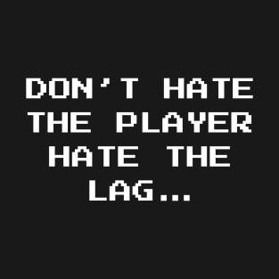 Don't Hate The Player Online Gamer Video Games Fan T-Shirt