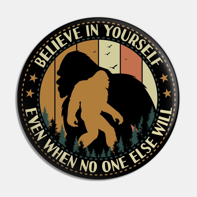 bigfoot Believe In Yourself - Retro Bigfoot Pin by Tesszero